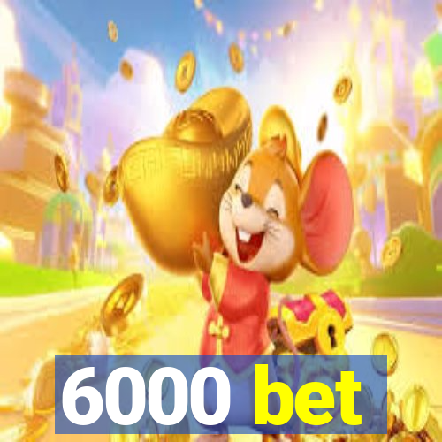 6000 bet